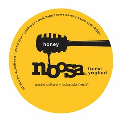 HONEY NOOSA FINEST YOGHURT ALL NATURAL INGREDIENTS. GLUTEN FREE. PROBIOTIC. FROM HAPPY COWS NEVER TREATED WITH RBGH* AUSSIE CULTURE* COLORADO FRESH