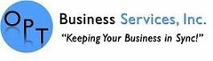 OPT BUSINESS SERVICES, INC. "KEEPING YOUR BUSINESS IN SYNC!"