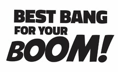 BEST BANG FOR YOUR BOOM!