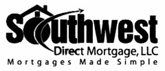 SOUTHWEST DIRECT MORTGAGE, LLC MORTGAGES MADE SIMPLE