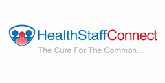 HEALTHSTAFFCONNECT THE CURE FOR THE COMMON...