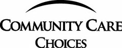 COMMUNITY CARE CHOICES