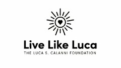 LIVE LIKE LUCA THE LUCA S. CALANNI FOUNDATION