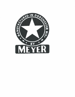 MANUFACTURED IN DORECHESTER WI BY MEYER