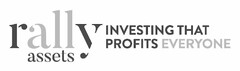 RALLY ASSETS - INVESTING THAT PROFITS EVERYONE