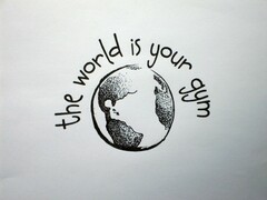 THE WORLD IS YOUR GYM