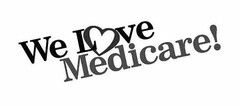 WE LOVE MEDICARE!