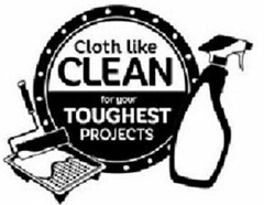 CLOTH LIKE CLEAN FOR YOUR TOUGHEST PROJECTS