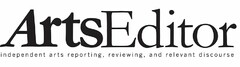 ARTSEDITOR INDEPENDENT ARTS REPORTING, REVIEWING, AND RELEVANT DISCOURSE