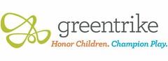 GREENTRIKE HONOR CHILDREN. CHAMPION PLAY.