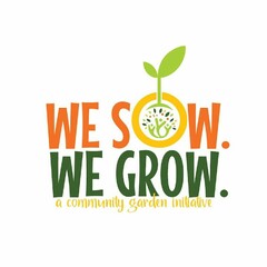 WE SOW. WE GROW. A COMMUNITY GARDEN INITIATIVE