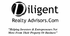 DILIGENT REALTY ADVISORS.COM "HELPING INVESTORS & ENTREPRENEURS NET MORE FROM THEIR PROPERTY OR BUSINESS"