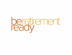 BERETIREMENT READY