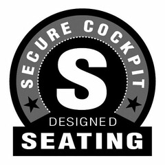 S SECURE COCKPIT DESIGNED SEATING