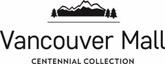 VANCOUVER MALL CENTENNIAL COLLECTION