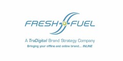 F FRESH FUEL A TRADIGITAL BRAND ACTION COMPANY BRINGING YOUR OFFLINE AND ONLINE BRAND... INLINE