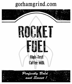 GORHAMGRIND.COM ROCKET FUEL HIGH-TEST COFFEE MILK PERFECTLY BOLD AND SWEET!