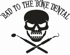 BAD TO THE BONE DENTAL