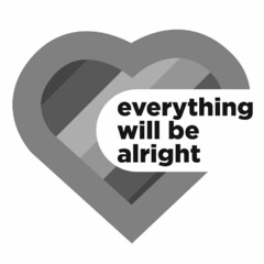 EVERYTHING WILL BE ALRIGHT