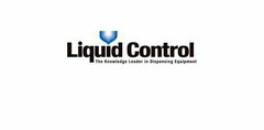 LIQUID CONTROL THE KNOWLEDGE LEADER IN DISPENSING EQUIPMENT