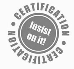 ·CERTIFICATION· INSIST ON IT! CERTIFICATION