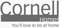CORNELL HOMES YOU'LL LOVE TO BE AT HOME