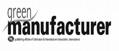 GREEN MANUFACTURER FMA COMMUNICATIONS PUBLISHING AFFILIATE OF FABRICATORS & MANUFACTURERS ASSOCIATION, INTERNATIONAL