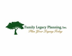 FAMILY LEGACY PLANNING, INC. PLAN YOUR LEGACY TODAY