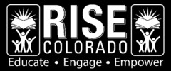 RISE COLORADO EDUCATE · ENGAGE · EMPOWER