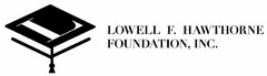 L LOWELL F. HAWTHORNE FOUNDATION, INC.