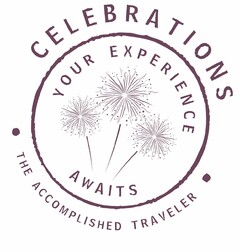 CELEBRATIONS THE ACCOMPLISHED TRAVELER YOUR EXPERIENCE AWAITS