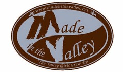 MADE IN THE VALLEY "THE VALLEY GIRLS GREW UP" WWW.MADEINTHEVALLEY.NET