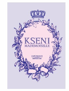 KSENI MADEMOISELLE CAFÉ FRANCE DEPUIS 1756