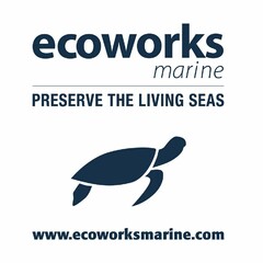 ECOWORKS MARINE PRESERVE THE LIVING SEAS. WWW.ECOWORKSMARINE.COM