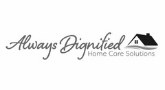 ALWAYS DIGNIFIED HOME CARE SOLUTIONS