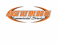 JUST LET ME DO IT! COMMERCIAL SERVICES