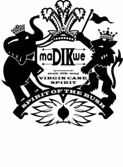 MADIKWE (PRONOUNCED) MUH.DIK.WAY VIRGIN CANE SPIRIT SPIRIT OF THE BUSH