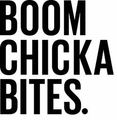 BOOM CHICKA BITES.