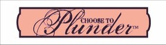 CHOOSE TO PLUNDER