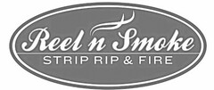 REEL N SMOKE STRIP RIP & FIRE