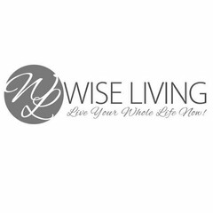 WL WISE LIVING LIVE YOUR WHOLE LIFE NOW!