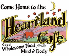 COME HOME TO THE HEARTLAND CAFE GOOD WHOLESOME FOOD FOR THE MIND & BODY SINCE 76