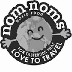 NOM NOMS WORLD FOOD FOR TASTEBUDS THAT LOVE TO TRAVEL