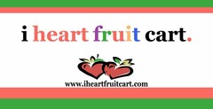 I HEART FRUIT CART. WWW.IHEARTFRUITCART,COM