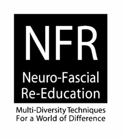 NFR NEURO-FASCIAL RE-EDUCATION MULTI-DIVERSITY TECHNIQUES FOR A WORLD OF DIFFERENCE