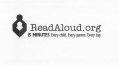 READALOUD.ORG 15 MINUTES. EVERY CHILD. EVERY PARENT. EVERY DAY.