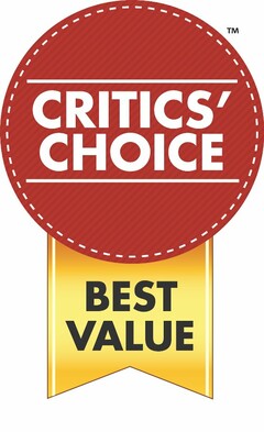 CRITICS' CHOICE BEST VALUE