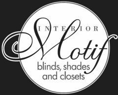 INTERIOR MOTIF BLINDS SHADES AND CLOSETS