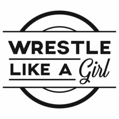 WRESTLE LIKE A GIRL