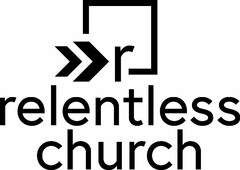 R RELENTLESS CHURCH